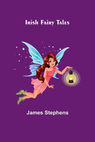 Title: Irish Fairy Tales, Author: James Stephens