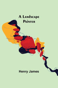 Title: A landscape painter, Author: Henry James