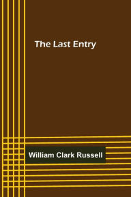 Title: The Last Entry, Author: William Clark Russell