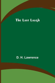 Title: The Last Laugh, Author: D. H. Lawrence