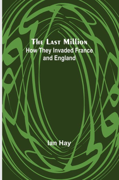The Last Million: How They Invaded France-and England