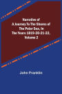 Narrative of a Journey to the Shores of the Polar Sea, in the Years 1819-20-21-22, Volume 2