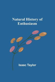 Title: Natural History of Enthusiasm, Author: Isaac Taylor