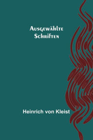 Title: Ausgewählte Schriften, Author: Heinrich von Kleist