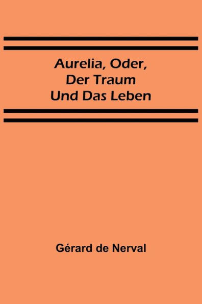 Aurelia, oder, Der Traum und das Leben