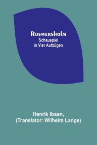 Title: Rosmersholm: Schauspiel in vier Aufzügen, Author: Henrik Ibsen