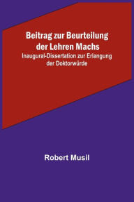 Title: Beitrag zur Beurteilung der Lehren Machs; Inaugural-Dissertation zur Erlangung der Doktorwürde, Author: Robert Musil