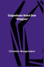 Galgenlieder nebst dem 'Gingganz'