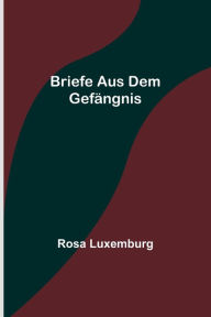 Title: Briefe aus dem Gefängnis, Author: Rosa Luxemburg