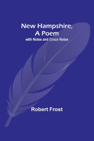 Title: New Hampshire, A Poem; with Notes and Grace Notes, Author: Robert Frost