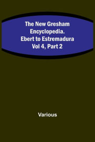 Title: The New Gresham Encyclopedia. Ebert to Estremadura; Vol 4, Part 2, Author: Various
