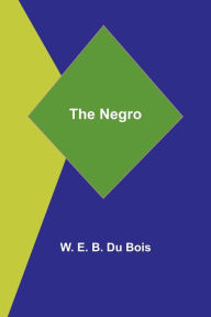 Title: The Negro, Author: W. E. B. Du Bois