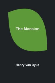 Title: The Mansion, Author: Henry Van Dyke