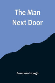 Title: The Man Next Door, Author: Emerson Hough