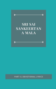 Title: SRI SAI SANKEERTANA MALA, PART-3, DEVOTIONAL LYRICS, Author: Mantri Pragada Markandeyulu