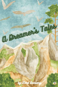 Title: A Dreamer's Tales (Illustrated), Author: Lord Dunsany