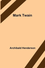 Title: Mark Twain, Author: Archibald Henderson