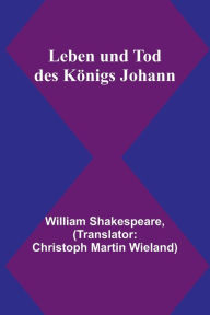 Title: Leben und Tod des Königs Johann, Author: William Shakespeare