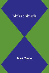 Title: Skizzenbuch, Author: Mark Twain