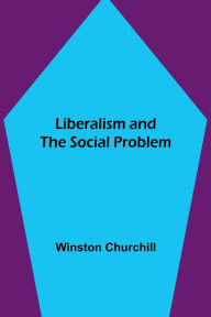 Title: Liberalism and the Social Problem, Author: Winston Churchill
