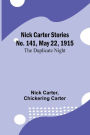 Nick Carter Stories No. 141, May 22, 1915: The duplicate night