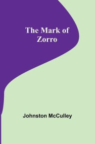 Title: The Mark of Zorro, Author: Johnston McCulley