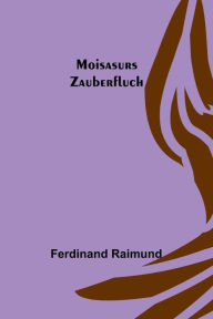 Title: Moisasurs Zauberfluch, Author: Ferdinand Raimund