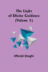 Title: The Light of Divine Guidance (Volume 1), Author: Effendi Shoghi