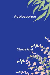 Title: Adolescence, Author: Claude Anet