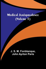 Title: Medical Jurisprudence (Volume 1), Author: J. S. M. Fonblanque