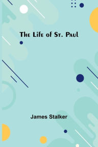 Title: The Life of St. Paul, Author: James Stalker