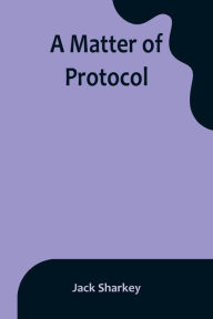 Title: A Matter of Protocol, Author: Jack Sharkey