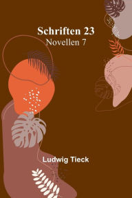 Title: Schriften 23: Novellen 7, Author: Ludwig Tieck