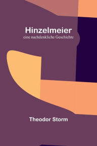 Title: Hinzelmeier: eine nachdenkliche Geschichte, Author: Theodor Storm