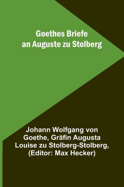 Goethes Briefe An Auguste Zu Stolberg By Johann Wolfgang Von Goethe Gr Augusta Louise Zu 7912