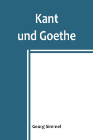 Title: Kant und Goethe, Author: Georg Simmel