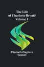 The Life of Charlotte Brontë - Volume 1