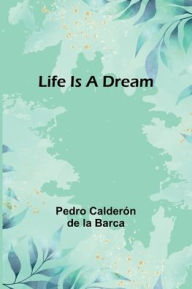 Title: Life Is a Dream, Author: Pedro Calderon de la Barca