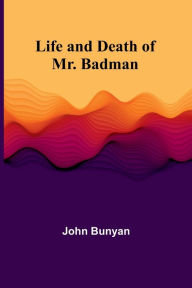 Title: Life and Death of Mr. Badman, Author: John Bunyan