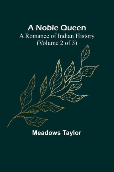 A Noble Queen: A Romance of Indian History (Volume 2 of 3)