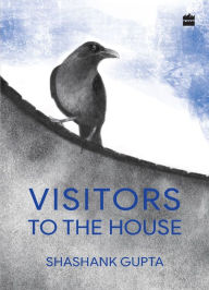 Title: Visitors To The House, Author: Shashank Gupta
