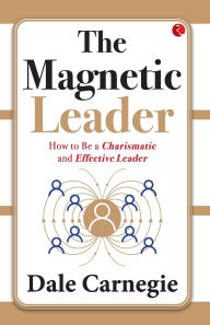 Title: The Magnetic Leader: How to Be a Charismatic and Effective Leader, Author: Dale Carnegie
