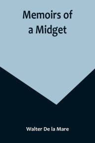 Title: Memoirs of a Midget, Author: Walter De la Mare