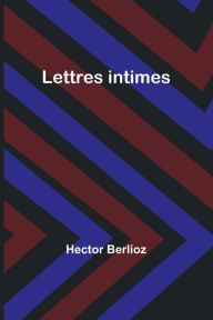 Title: Lettres intimes, Author: Hector Berlioz