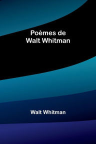 Title: Poèmes de Walt Whitman, Author: Walt Whitman