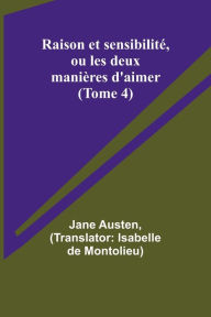 Title: Raison et sensibilité, ou les deux manières d'aimer (Tome 4), Author: Jane Austen