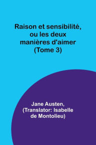 Title: Raison et sensibilité, ou les deux manières d'aimer (Tome 3), Author: Jane Austen