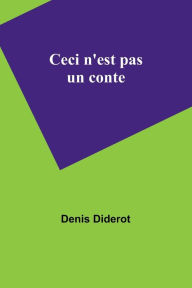 Title: Ceci n'est pas un conte, Author: Denis Diderot