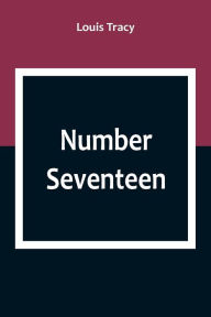 Title: Number Seventeen, Author: Louis Tracy