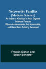 Noteworthy Families (Modern Science); An Index to Kinships in Near Degrees between Persons Whose Achievements Are Honourable, and Have Been Publicly Recorded